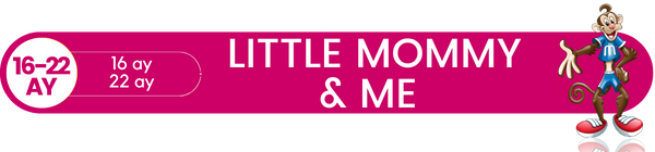 Little Mommy & Me Oyun Grubu 16 ay - 22 ay